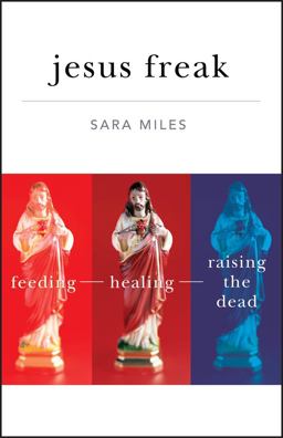 Jesus Freak Feeding Healing Raising the Dead  9780470481660 Front Cover