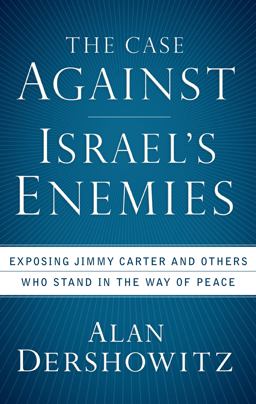 Case Against Israel's Enemies Exposing Jimmy Carter and Others Who Stand in the Way of Peace  9780470490051 Front Cover