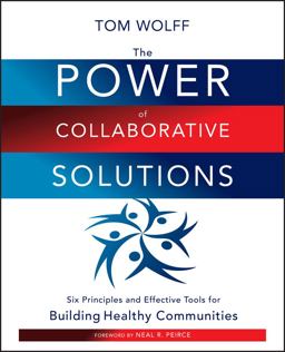 Power of Collaborative Solutions Six Principles and Effective Tools for Building Healthy Communities  9780470490846 Front Cover