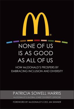 None of Us Is As Good As All of Us How Mcdonald's Prospers by Embracing Inclusion and Diversity  9780470499320 Front Cover