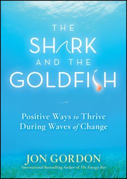 Shark and the Goldfish Positive Ways to Thrive During Waves of Change  9780470503607 Front Cover