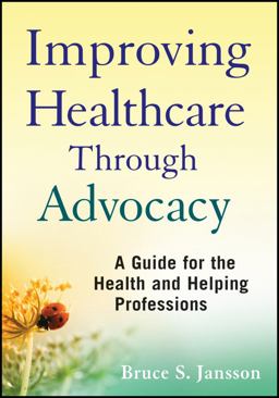 Improving Healthcare Through Advocacy A Guide for the Health and Helping Professions  9780470505298 Front Cover