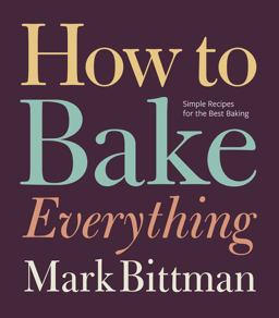 How to Bake Everything Simple Recipes for the Best Baking: a Baking Recipe Cookbook  9780470526880 Front Cover