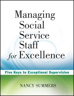 Managing Social Service Staff for Excellence Five Keys to Exceptional Supervision  9780470527948 Front Cover
