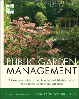Public Garden Management A Complete Guide to the Planning and Administration of Botanical Gardens and Arboreta 2nd 9780470532133 Front Cover