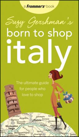 Suzy Gershman's Born to Shop Italy The Ultimate Guide for Travelers Who Love to Shop 13th 9780470537688 Front Cover