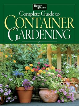 Complete Guide to Container Gardening Complete Guide to Container Gardening