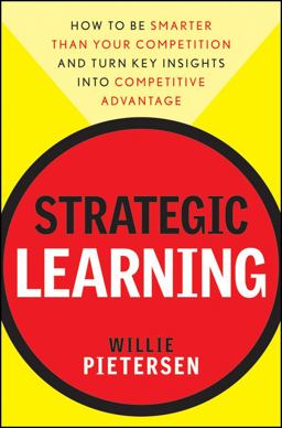 Strategic Learning How to Be Smarter Than Your Competition and Turn Key Insights into Competitive Advantage  9780470540695 Front Cover