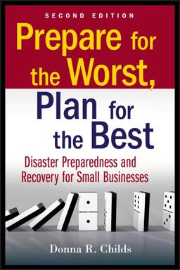 Prepare for the Worst, Plan for the Best Disaster Preparedness and Recovery for Small Businesses 2nd 9780470556177 Front Cover