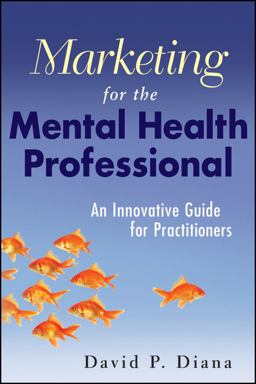 Marketing for the Mental Health Professional An Innovative Guide for Practitioners  9780470560914 Front Cover