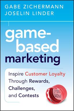 Game-Based Marketing Inspire Customer Loyalty Through Rewards, Challenges, and Contests  9780470562239 Front Cover