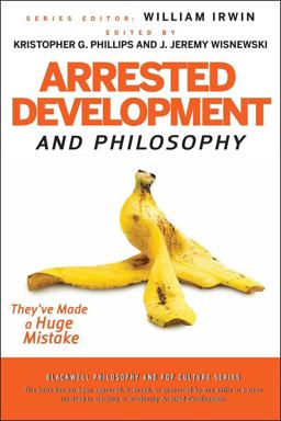 Arrested Development and Philosophy They've Made a Huge Mistake  9780470575598 Front Cover
