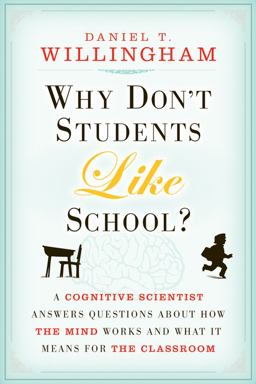 Why Don't Students Like School? A Cognitive Scientist Answers Questions about How the Mind Works and What It Means for the Classroom  9780470591963 Front Cover