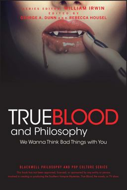True Blood and Philosophy We Wanna Think Bad Things with You  9780470597729 Front Cover