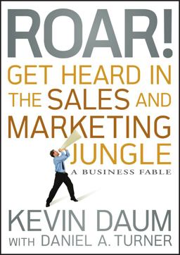 Roar! Get Heard in the Sales and Marketing Jungle A Business Fable  9780470598795 Front Cover