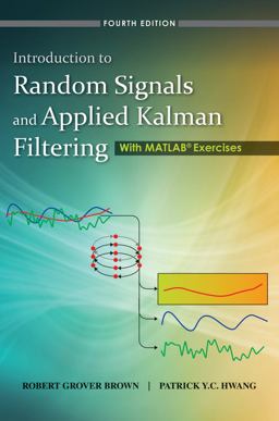 Introduction to Random Signals and Applied Kalman Filtering with Matlab Exercises 4th 9780470609699 Front Cover