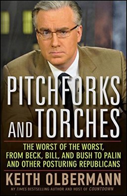 Pitchforks and Torches The Worst of the Worst, from Beck, Bill, and Bush to Palin and Other Posturing Republicans  9780470614471 Front Cover
