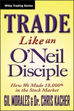 Trade Like an o'Neil Disciple How We Made over 18,000% in the Stock Market  9780470616536 Front Cover