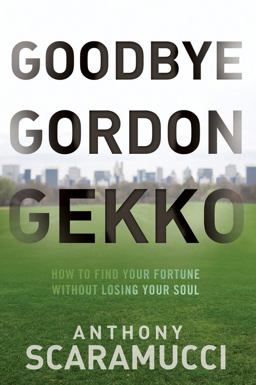 Goodbye Gordon Gekko How to Find Your Fortune Without Losing Your Soul  9780470619544 Front Cover