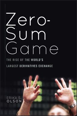 Zero-Sum Game The Rise of the World's Largest Derivatives Exchange  9780470624203 Front Cover