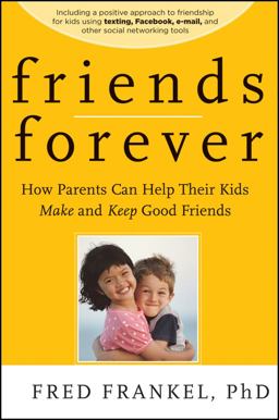 Friends Forever How Parents Can Help Their Kids Make and Keep Good Friends  9780470624500 Front Cover
