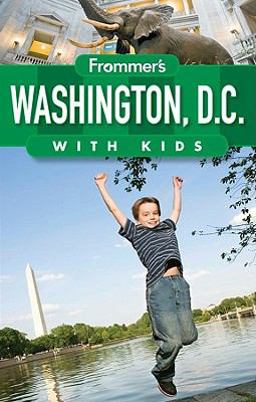 Frommer's ® Washington D. C. with Kids