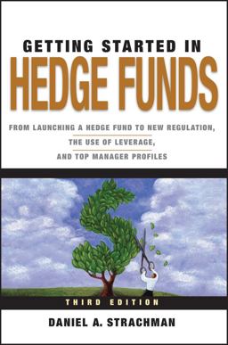 Getting Started in Hedge Funds From Launching a Hedge Fund to New Regulation, the Use of Leverage, and Top Manager Profiles 3rd 9780470630259 Front Cover