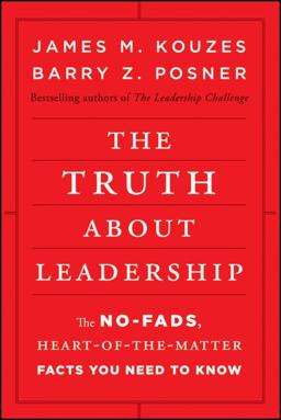 Truth about Leadership The No-Fads, Heart-of-the-Matter Facts You Need to Know  9780470633540 Front Cover