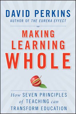 Making Learning Whole How Seven Principles of Teaching Can Transform Education  9780470633717 Front Cover