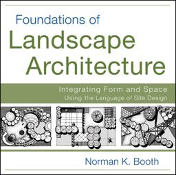 Foundations of Landscape Architecture Integrating Form and Space Using the Language of Site Design  9780470635056 Front Cover