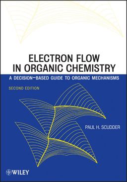 Electron Flow in Organic Chemistry A Decision-Based Guide to Organic Mechanisms 2nd 9780470638040 Front Cover