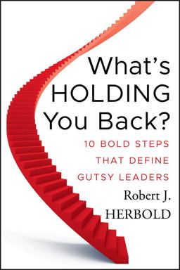 What's Holding You Back? 10 Bold Steps That Define Gutsy Leaders  9780470639016 Front Cover