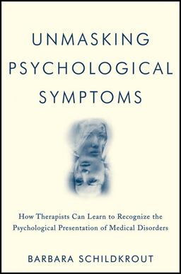 Unmasking Psychological Symptoms How Therapists Can Learn to Recognize the Psychological Presentation of Medical Disorders  9780470639078 Front Cover