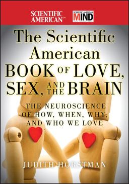 Scientific American Book of Love, Sex and the Brain The Neuroscience of How, When, Why and Who We Love  9780470647783 Front Cover