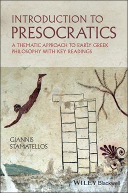 Introduction to Presocratics A Thematic Approach to Early Greek Philosophy with Key Readings  9780470655030 Front Cover