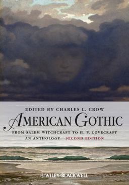 American Gothic An Anthology from Salem Witchcraft to H. P. Lovecraft 2nd 9780470659793 Front Cover