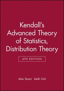 Kendall's Advanced Theory of Statistics, Distribution Theory Kendall's Advanced Theory of Statistics, Distribution Theory