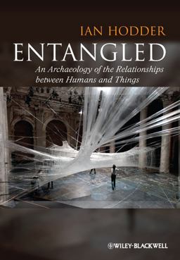 Entangled An Archaeology of the Relationships Between Humans and Things  9780470672129 Front Cover