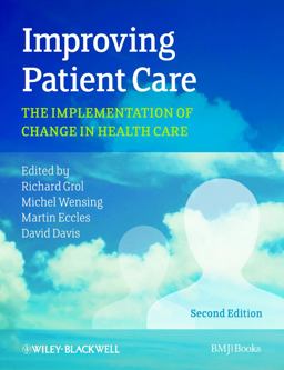 Improving Patient Care The Implementation of Change in Health Care 2nd 9780470673386 Front Cover