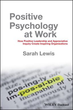 Positive Psychology at Work How Positive Leadership and Appreciative Inquiry Create Inspiring Organizations  9780470683200 Front Cover