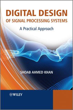 Digital Design of Signal Processing Systems A Practical Approach  9780470741832 Front Cover