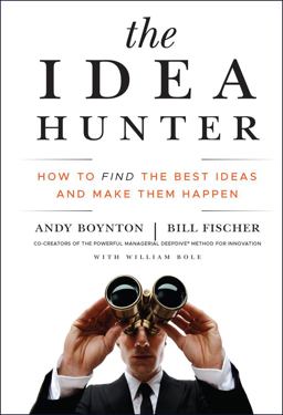 Idea Hunter How to Find the Best Ideas and Make Them Happen  9780470767764 Front Cover