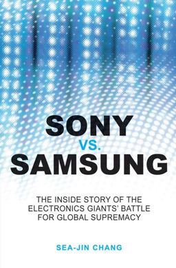 Sony vs Samsung The Inside Story of the Electronics Giants' Battle for Global Supremacy  9780470823712 Front Cover