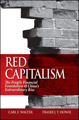 Red Capitalism The Fragile Financial Foundation of China's Extraordinary Rise  9780470825860 Front Cover