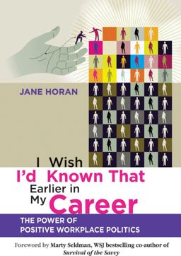 I Wish I'd Known That Earlier in My Career The Power of Positive Workplace Politics  9780470829684 Front Cover
