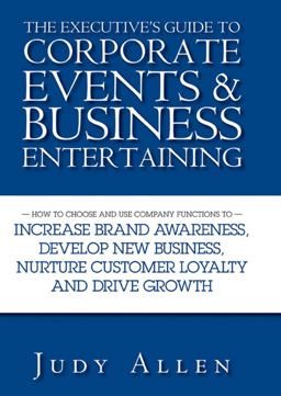 The Executive's Guide to Corporate Events and Business Entertaining