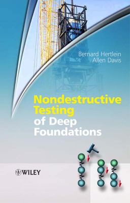 Nondestructive Testing of Deep Foundations Nondestructive Testing of Deep Foundations