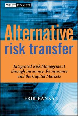 Alternative Risk Transfer Integrated Risk Management Through Insurance, Reinsurance, and the Capital Markets  9780470857458 Front Cover