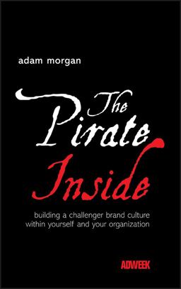 Pirate Inside Building a Challenger Brand Culture Within Yourself and Your Organization  9780470860823 Front Cover