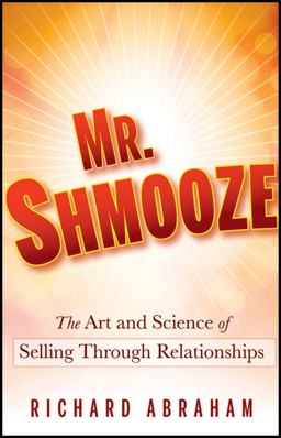 Mr. Shmooze The Art and Science of Selling Through Relationships  9780470874363 Front Cover